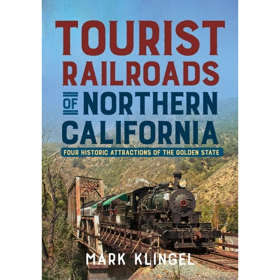 Tourist Railways of Northern California: Four Historic Attractions of the Golden State, (Paperback)