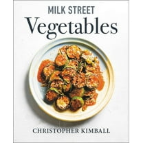 Milk Street Vegetables: 250 Bold, Simple Recipes for Every Season