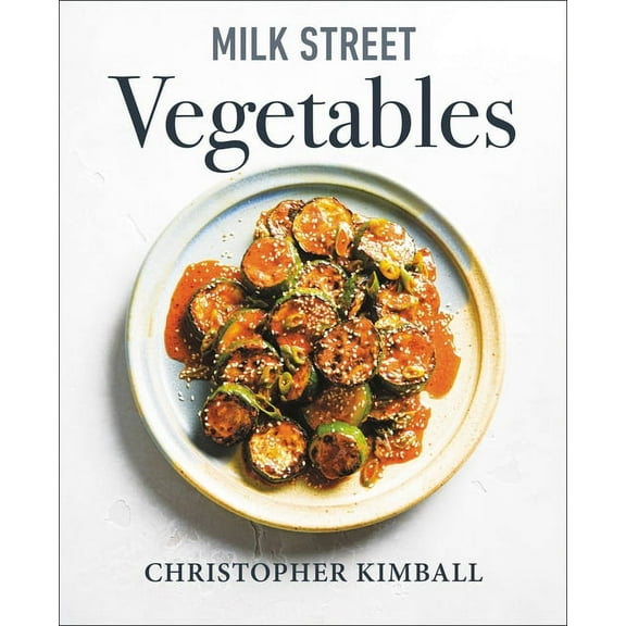 Milk Street Vegetables: 250 Bold, Simple Recipes for Every Season