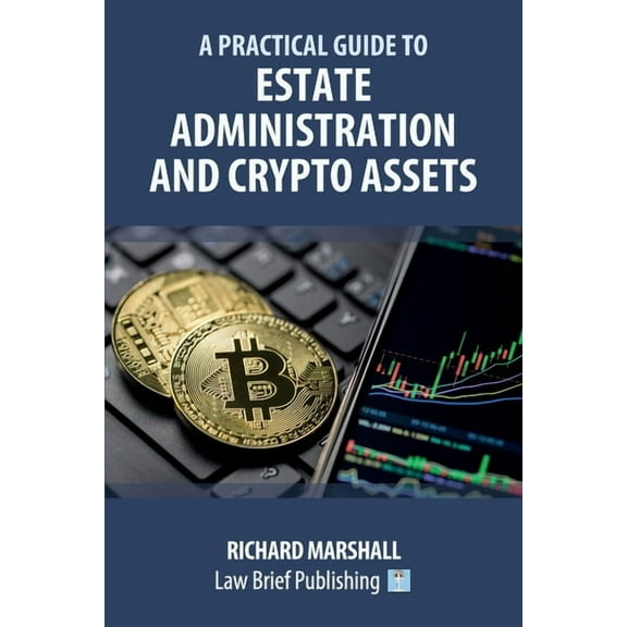 A Practical Guide to Estate Administration and Crypto Assets, (Paperback)