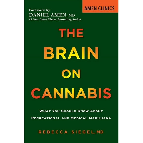 Amen Clinic Library The Brain on Cannabis: What You Should Know about Recreational and Medical Marijuana, (Paperback)
