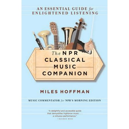 The NPR Classical Music Companion : An Essential Guide for Enlightened