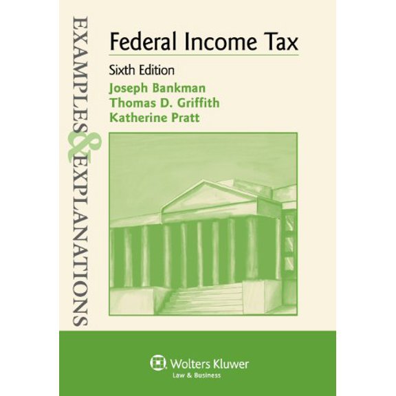 Pre-Owned Examples & Explanations: Federal Income Tax, Sixth Edition (Paperback) 0735599556 9780735599550