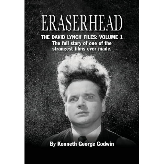 Eraserhead, The David Lynch Files: Volume 1: The full story of one of the strangest films ever made., (Paperback)