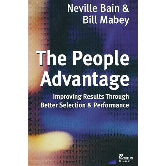 The People Advantage: Improving Results Through Better Selection and Performance, (Paperback)