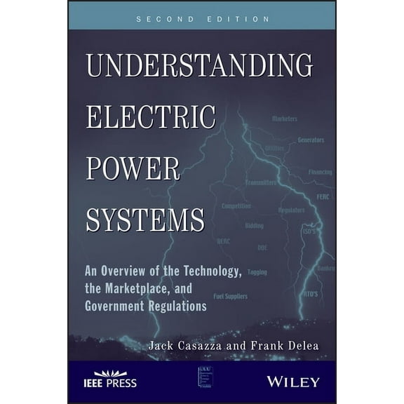 IEEE Press Understanding Science & Techn Understanding Electric Power Systems: An Overview of the Technology, the Marketplace, and Government Regulations, Book 23, (Paperback)