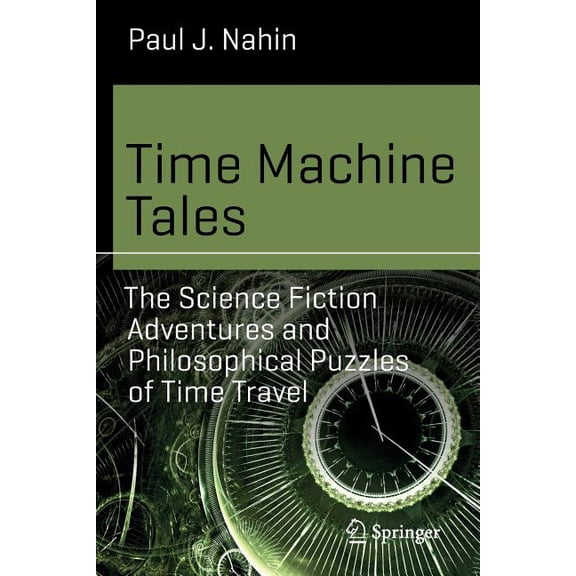 Science and Fiction Time Machine Tales: The Science Fiction Adventures and Philosophical Puzzles of Time Travel, (Paperback)