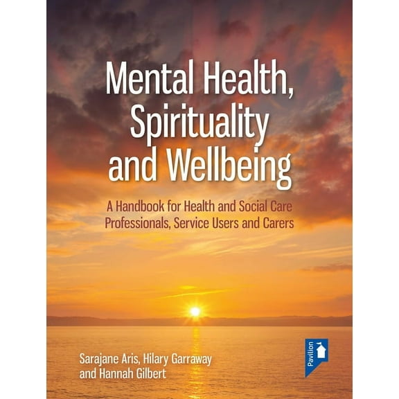 Mental Health, Spirituality and Well-being: A Handbook for Health and Social Care Professionals, Service Users and Carer, (Paperback)