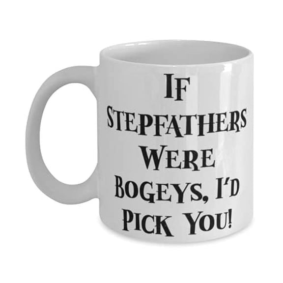 Funny Stepfather 15oz Mug, If Stepfathers Were Bogeys, I'd Pick You!, Present F Dad, Fun From Son