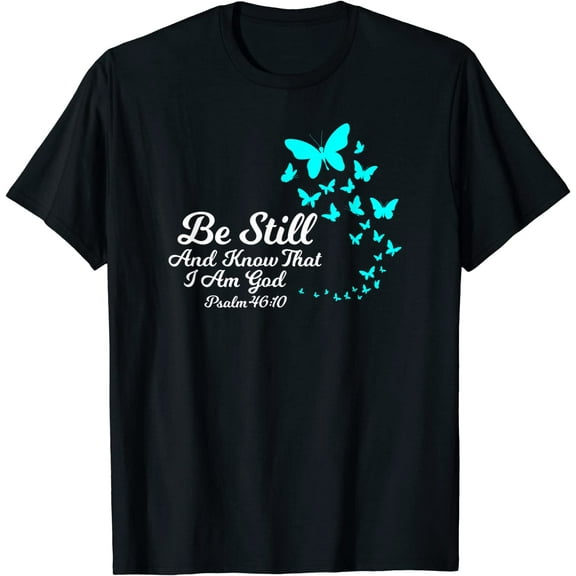 Be Still And Know That I Am GOD Empowering Christian Gift T-Shirt