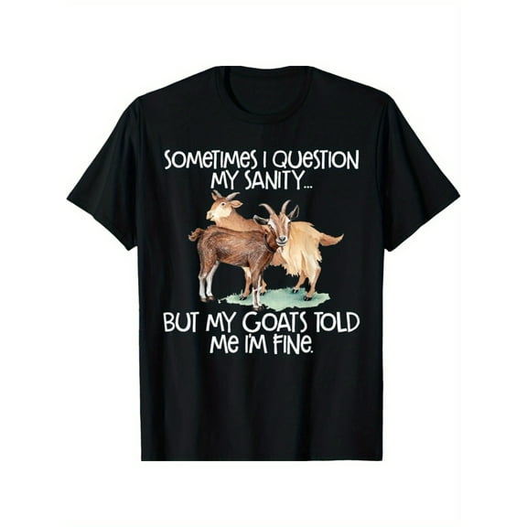 Funny Goat Print T-Shirt - "Sometimes I Question My Sanity... But My Goats Told Me I'm Fine" - Casual Regular-Fit Cotton Tee, Ideal for Outdoor Activities and Casual Attire
