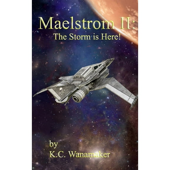 Maelstrom II: The Storm is Here (Paperback) by K C Wanamaker