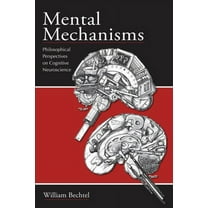 Mental Mechanisms: Philosophical Perspectives on Cognitive Neuroscience (Paperback)