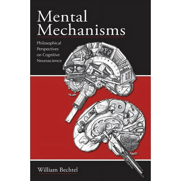 Mental Mechanisms: Philosophical Perspectives on Cognitive Neuroscience (Paperback)