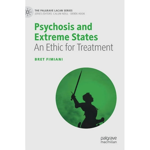 Palgrave Lacan Psychosis and Extreme States: An Ethic for Treatment, (Hardcover)