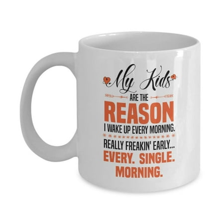 My Kids Are The Reason I Wake Up Every Morning Funny Parenting Life Humor Saying Ceramic Coffee & Tea Gift Mug And Cool Office Cup For The Best Mom, Mother, Mama, Mum, Mommy Or