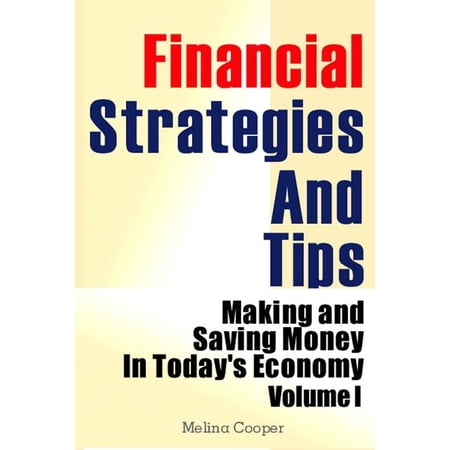 Financial Strategies and Tips Financial Strategies And Tips: Making and Saving Money In Today s Economy Book 1 (Paperback)