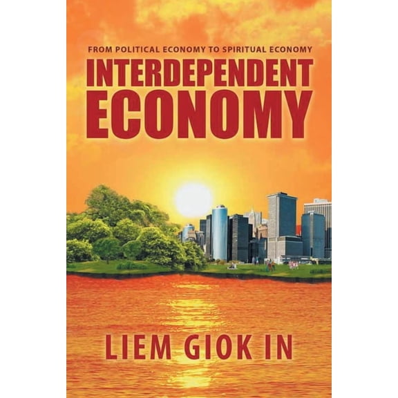 Interdependent Economy: From Political Economy to Spiritual Economy, (Paperback)