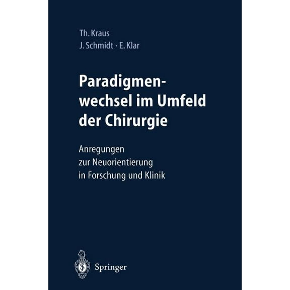 Paradigmenwechsel Im Umfeld Der Chirurgie: Anregungen Zur Neuorientierung in Forschung Und Klinik, (Paperback)