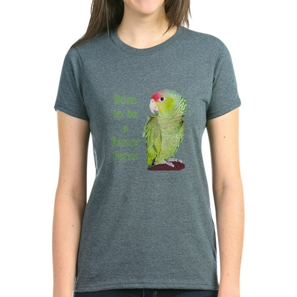 CafePress - CafePress - Born To Be A Parrot Perch Women's Dark T Shirt ...