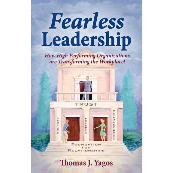 Fearless Leadership How High Performing Organizations Are Transforming the Workplace!, (Paperback)