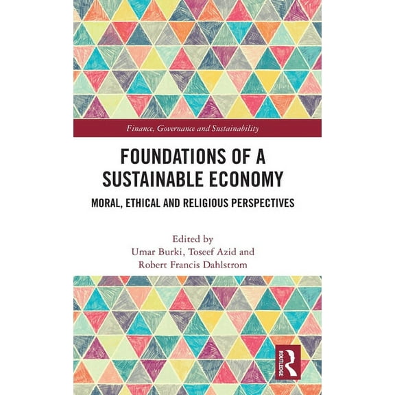 Finance, Governance and Sustainability Foundations of a Sustainable Economy: Moral, Ethical and Religious Perspectives, (Hardcover)