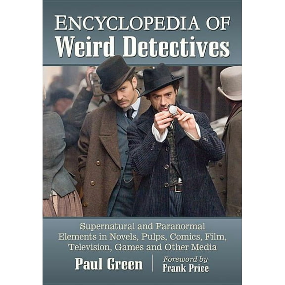 Encyclopedia of Weird Detectives: Supernatural and Paranormal Elements in Novels, Pulps, Comics, Film, Television, Games, (Paperback)