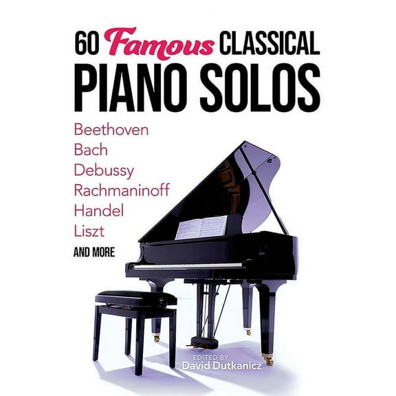 Dover Classical Piano Music 60 Famous Classical Piano Solos: Beethoven, Bach, Debussy, Rachmaninoff, Handel, Liszt and More, (Paperback)