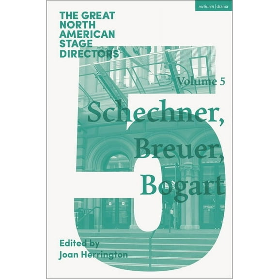 Great Stage Directors Great North American Stage Directors Volume 5: Richard Schechner, Lee Breuer, Anne Bogart, (Paperback)