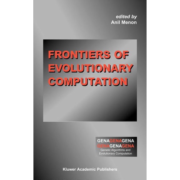 Genetic Algorithms and Evolutionary Comp Frontiers of Evolutionary Computation, Book 11, (Hardcover)