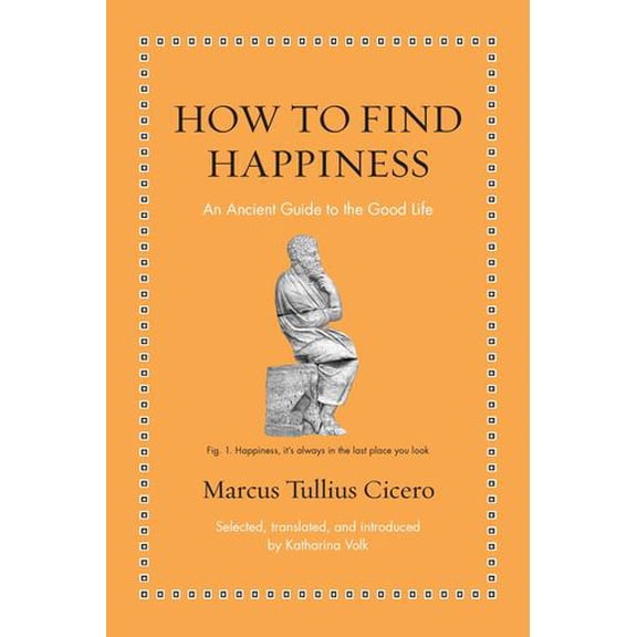 How to Find Happiness: An Ancient Guide to the Good Life