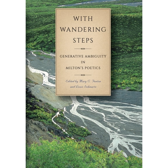 Medieval & Renaissance Literary Studies With Wandering Steps: Generative Ambiguity in Milton's Poetics, (Hardcover)