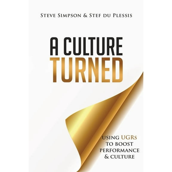 A Culture Turned: Using UGRs to boost performance & culture, (Paperback)