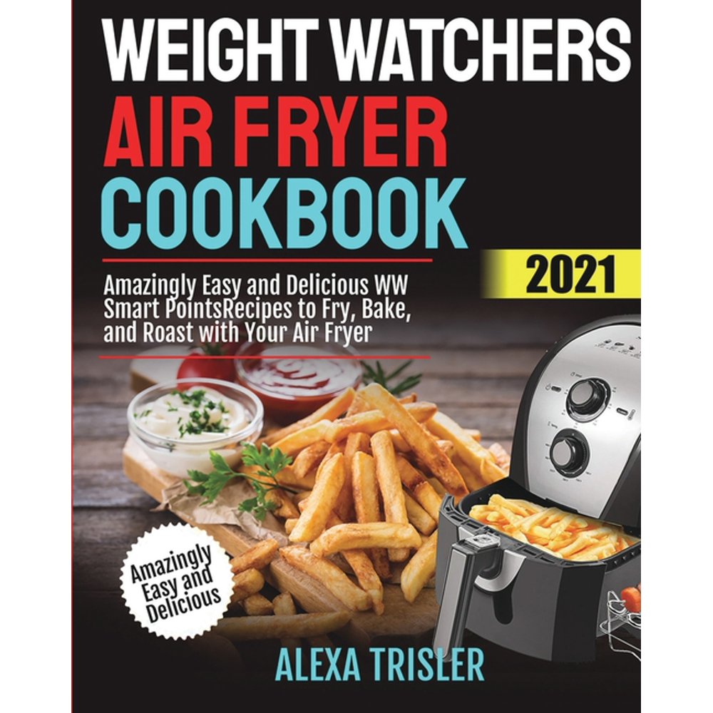 Weight Watchers Air Fryer Cookbook 2021 Amazingly Easy and Delicious