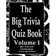 The Big Trivia Quiz Book, Volume 1: 800 Questions, Teasers, and Stumpers For When You Have Nothing But Time Paperback - 800 MORE Fun and Challenging T
