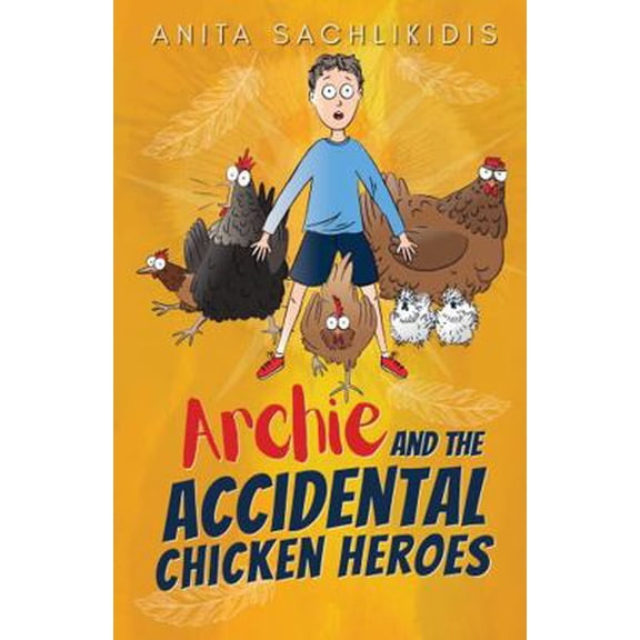 Pre-Owned Archie and the Accidental Chicken Heroes: The Hilarious Adventures of Archie and his Superhero Chickens | Action Comedy Fun for Kids Aged 8 -12 (Paperback) 0975613227 9780975613221
