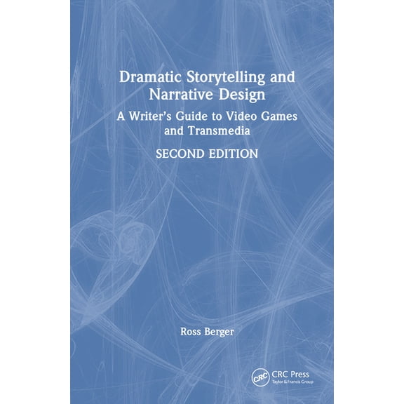 Dramatic Storytelling and Narrative Design: A Writer's Guide to Video Games and Transmedia, (Hardcover)