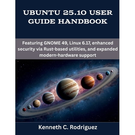 Programming Engineering and Design Ubuntu 25.10 User Guide Handbook: Featuring GNOME 49 Linux 6.17 enhanced security via Rust-based utilities and expand (Paperback)