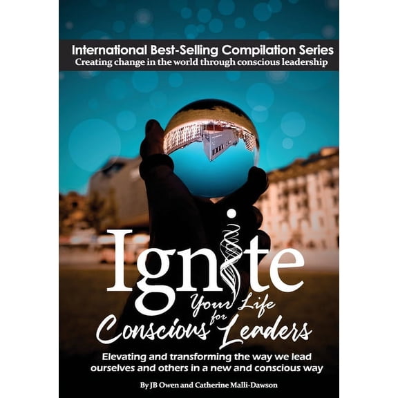 Ignite Your Life for Conscious Leaders: Elevating and Transforming the Way We Lead Ourselves and Others in a New and Con, (Paperback)