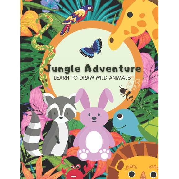 Jungle Adventure - Learn to draw wild animals: Learn to draw cartoon animals sketchbook using grid method of drawing, (Paperback)
