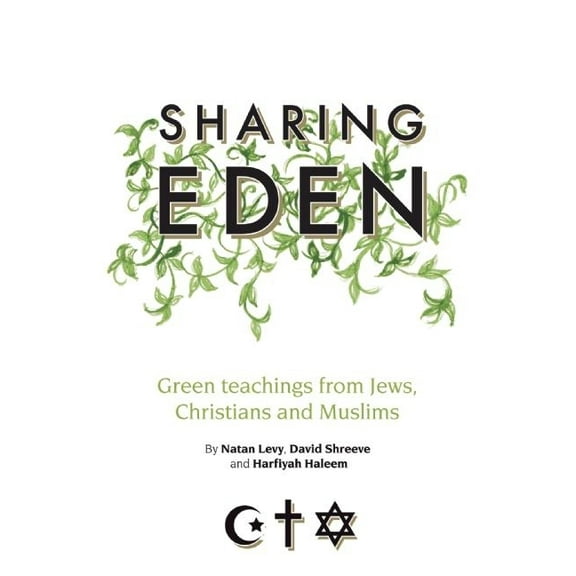 Sharing Eden: Green Teachings from Jews, Christians and Muslims (Paperback)