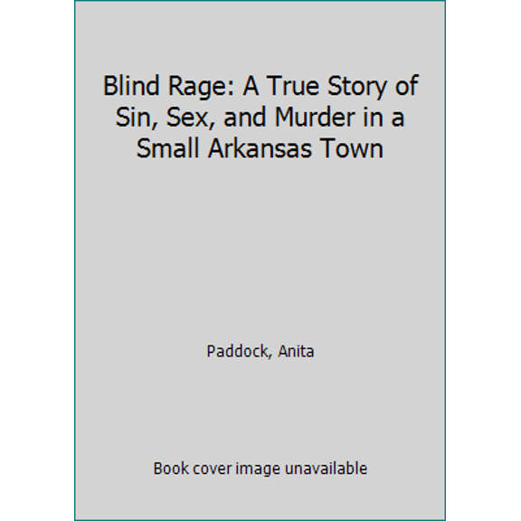 Blind Rage: A True Story of Sin, Sex, and Murder in a Small Arkansas Town
