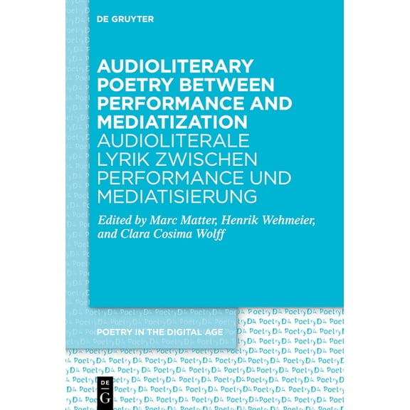 Poetry in the Digital Age Audioliterary Poetry Between Performance and Mediatization / Audioliterale Lyrik Zwischen Performance Und Mediatisierung, Book 4, (Hardcover)