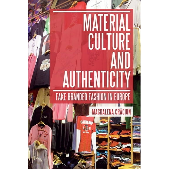 Materializing Culture Material Culture and Authenticity: Fake Branded Fashion in Europe, (Paperback)