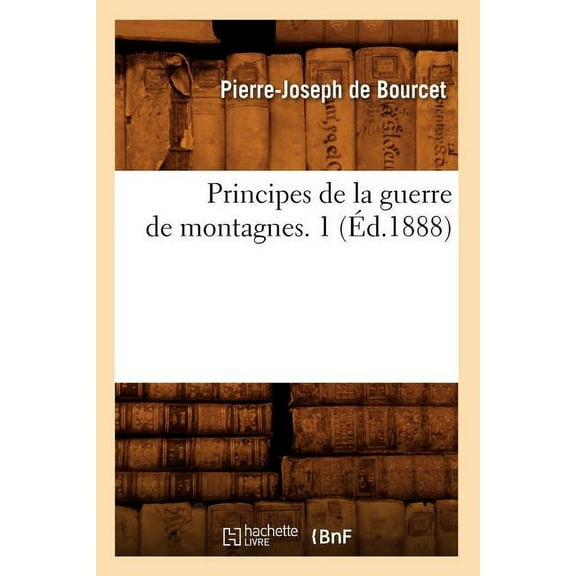 Histoire: Principes de la Guerre de Montagnes. 1 (Éd.1888) (Paperback)