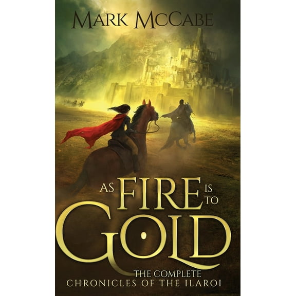 As Fire is to Gold: The Complete Chronicles of the Ilaroi, (Hardcover)