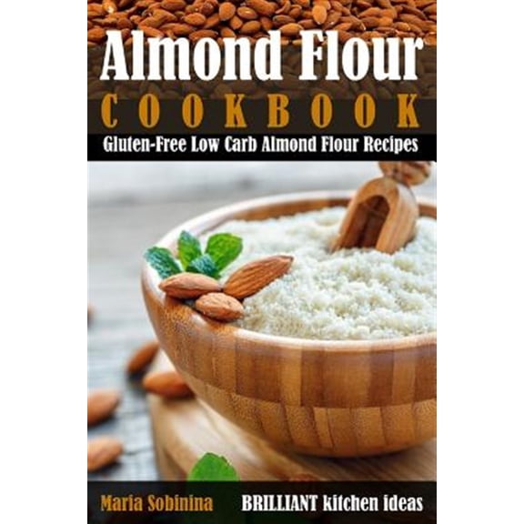 Almond Flour Cookbook: Gluten-Free Low Carb Almond Flour Recipes