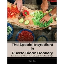 The Special Ingredient in Puerto Rican Cookery: A Culinary Journey through Puerto Rican Delights, (Paperback)