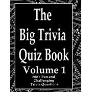The Big Trivia Quiz Book, : 800 Questions, Teasers, and Stumpers For When You Have Nothing But Time Paperback - 800 MORE Fun and Challenging Trivia Volume 1 (Paperback)