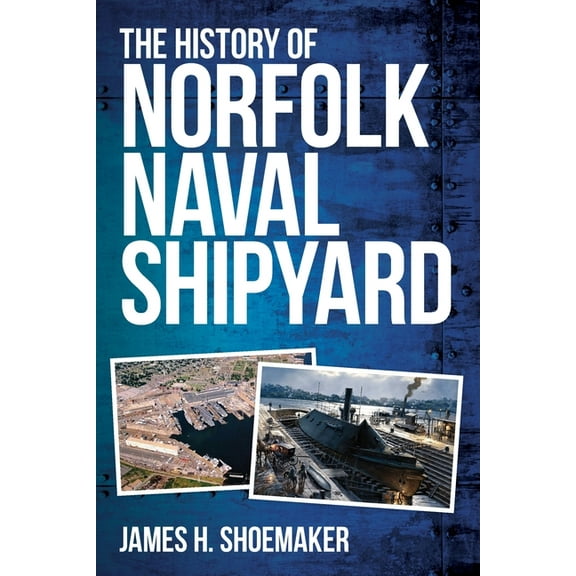 The History of Norfolk Naval Shipyard, (Paperback)